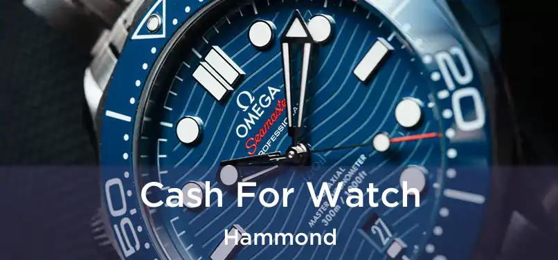  Cash For Watch Hammond